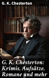 G. K. Chesterton: Krimis, Aufsätze, Romane und mehr