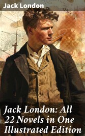 Jack London: All 22 Novels in One Illustrated Edition