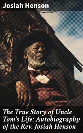 The True Story of Uncle Tom's Life: Autobiography of the Rev. Josiah Henson