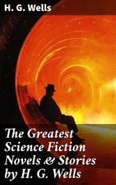 The Greatest Science Fiction Novels & Stories by H. G. Wells