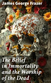 The Belief in Immortality and the Worship of the Dead