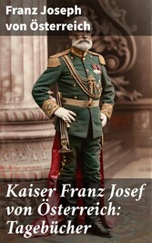 Kaiser Franz Josef von Österreich: Tagebücher