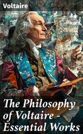 The Philosophy of Voltaire - Essential Works