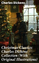 Christmas Classics: Charles Dickens Collection (With Original Illustrations)