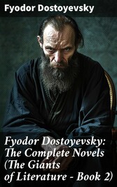 Fyodor Dostoyevsky: The Complete Novels (The Giants of Literature - Book 2)