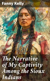 The Narrative of My Captivity Among the Sioux Indians