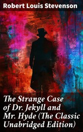 The Strange Case of Dr. Jekyll and Mr. Hyde (The Classic Unabridged Edition)