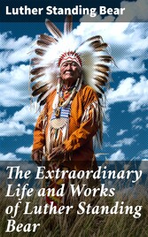 The Extraordinary Life and Works of Luther Standing Bear