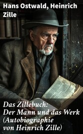 Das Zillebuch: Der Mann und das Werk (Autobiographie von Heinrich Zille)