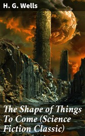 The Shape of Things To Come (Science Fiction Classic)