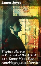 Stephen Hero & A Portrait of the Artist as a Young Man (Two Autobiographical Novels)