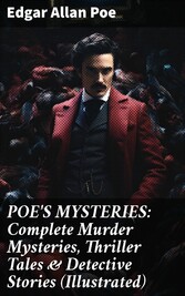 POE'S MYSTERIES: Complete Murder Mysteries, Thriller Tales & Detective Stories (Illustrated)