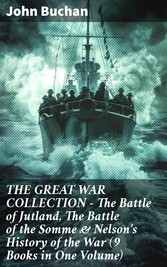 THE GREAT WAR COLLECTION - The Battle of Jutland, The Battle of the Somme & Nelson's History of the War (9 Books in One Volume)