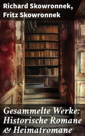 Gesammelte Werke: Historische Romane & Heimatromane