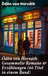 Ödön von Horváth: Gesammelte Romane & Erzählungen (66 Titel in einem Band)