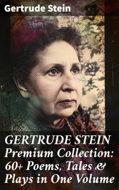 GERTRUDE STEIN Premium Collection: 60+ Poems, Tales & Plays in One Volume