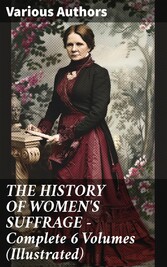 THE HISTORY OF WOMEN'S SUFFRAGE - Complete 6 Volumes (Illustrated)