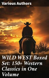 WILD WEST Boxed Set: 150+ Western Classics in One Volume