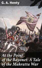 At the Point of the Bayonet: A Tale of the Mahratta War