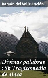 Divinas palabras : Tragicomedia de aldea