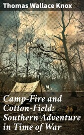 Camp-Fire and Cotton-Field: Southern Adventure in Time of War