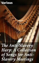 The Anti-Slavery Harp: A Collection of Songs for Anti-Slavery Meetings