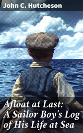 Afloat at Last: A Sailor Boy's Log of His Life at Sea