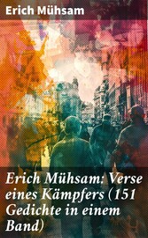 Erich Mühsam: Verse eines Kämpfers (151 Gedichte in einem Band)