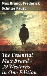 The Essential Max Brand - 29 Westerns in One Edition