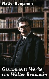 Gesammelte Werke von Walter Benjamin