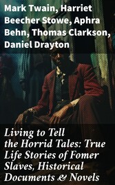 Living to Tell the Horrid Tales: True Life Stories of Fomer Slaves, Historical Documents & Novels