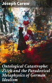 Ontological Catastrophe: ?i?ek and the Paradoxical Metaphysics of German Idealism