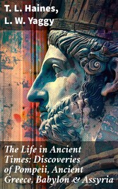 The Life in Ancient Times: Discoveries of Pompeii, Ancient Greece, Babylon & Assyria