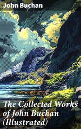 The Collected Works of John Buchan (Illustrated)