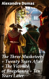 The Three Musketeers + Twenty Years After + The Vicomte of Bragelonne + Ten Years Later