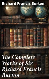 The Complete Works of Sir Richard Francis Burton