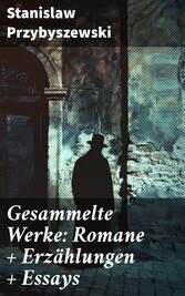 Gesammelte Werke: Romane + Erzählungen + Essays