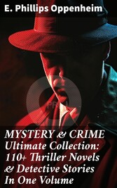 MYSTERY & CRIME Ultimate Collection: 110+ Thriller Novels & Detective Stories In One Volume