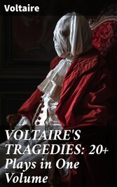 VOLTAIRE'S TRAGEDIES: 20+ Plays in One Volume