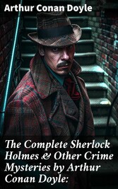 The Complete Sherlock Holmes & Other Crime Mysteries by Arthur Conan Doyle: