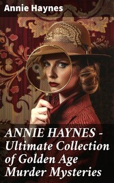 ANNIE HAYNES - Ultimate Collection of Golden Age Murder Mysteries