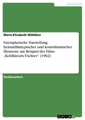 Exemplarische Darstellung heimatfilmtypischer und komödiantischer Elemente am Beispiel des Films 'Kohlhiesels Töchter' (1962)