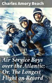 Air Service Boys over the Atlantic; Or, The Longest Flight on Record