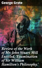 Review of the Work of Mr John Stuart Mill Entitled, 'Examination of Sir William Hamilton's Philosophy.'