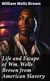 Life and Escape of Wm. Wells Brown from American Slavery