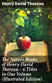 The Nature Books of Henry David Thoreau - 6 Titles in One Volume (Illustrated Edition)