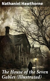 The House of the Seven Gables (Illustrated)