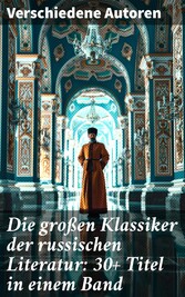 Die großen Klassiker der russischen Literatur: 30+ Titel in einem Band