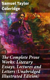 The Complete Prose Works: Literary Essays, Lectures and Letters (Unabridged Illustrated Edition)