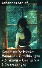 Gesammelte Werke: Romane + Erzählungen + Dramen + Gedichte + Übersetzungen